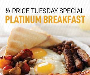 1/2 Price Tuesday Special Platinum Breakfast